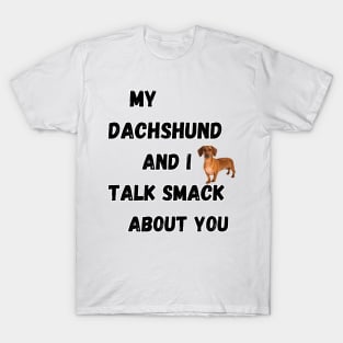 My Dachshund and I Talk Smack T-Shirt